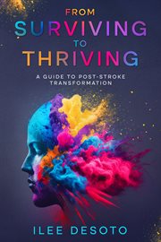 From Surviving to Thriving : A Guide to Post-Stroke Transformation cover image