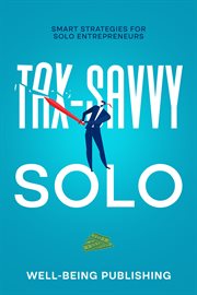 Tax-Savvy Solo : Smart Strategies for Solo Entrepreneurs cover image