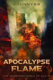Apocalypse Flame : The Condemned World We Live In cover image
