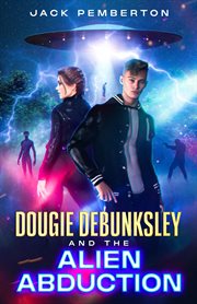 Dougie Debunksley and the Alien Abduction : Dougie Debunksley cover image