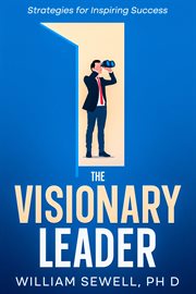 The Visionary Leader : Strategies for Inspiring Success cover image