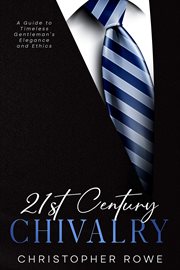 21st century chivalry : a guide to timeless gentleman's elegance and ethics cover image