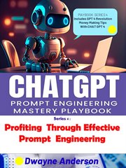 CHATGPT Prompt Engineering Mastery Playbook : Profiting Through Effective Prompt Engineering cover image