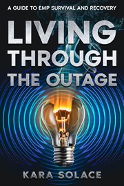 Living Through the Outage : A Guide to EMP Survival and Recovery cover image
