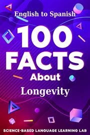 100 Facts About Longevity : English to Spanish. 100 Facts Language Learning cover image