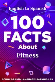 100 Facts About Fitness : English to Spanish. 100 Facts Language Learning cover image