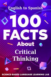 100 Facts About Critical Thinking : English to Spanish. 100 Facts Language Learning cover image