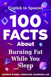 100 Facts About Burning Fat While You Sleep : English to Spanish. 100 Facts Language Learning cover image