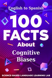100 Facts About Cognitive Biases : English to Spanish. 100 Facts Language Learning cover image