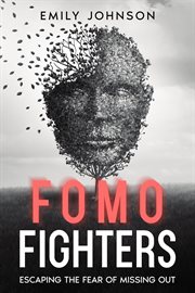 FOMO Fighters : Escaping the Fear of Missing Out cover image