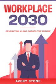 Workplace 2030 : Generation Alpha Shapes the Future cover image