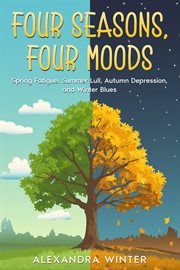 Four Seasons, Four Moods : Spring Fatigue, Summer Lull, Autumn Depression, and Winter Blues cover image