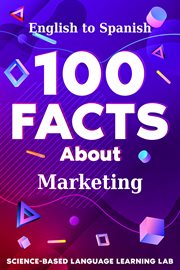 100 Facts About Marketing : English to Spanish. 100 Facts Language Learning cover image