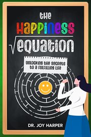 The Happiness Equation : Unlocking the Secrets to a Fulfilling Life cover image