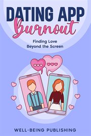 Dating App Burnout : Finding Love Beyond the Screen cover image