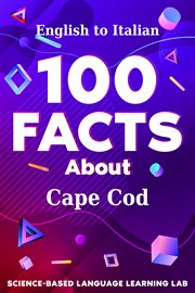 100 Facts About Cape Cod : English to Italian. 100 Facts Language Learning cover image