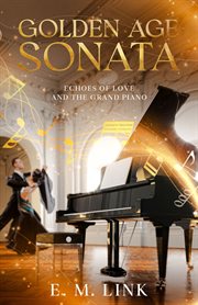 Golden Age Sonata : Echoes of Love and the Grand Piano cover image