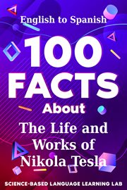 100 facts about the life and works of Nikola Tesla : English to Spanish. 100 facts language learning cover image