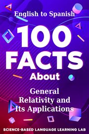 100 facts about general relativity and its applications : English to Spanish. 100 facts language learning cover image
