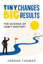 Tiny Changes, Big Results : The Science of Habit Mastery cover image