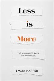 Less Is More : The Minimalist Path to Happiness cover image