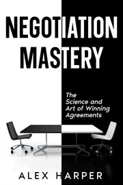 Negotiation Mastery : The Science and Art of Winning Agreements cover image