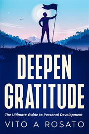 Deepen Gratitude : The Ultimate Guide to Personal Development cover image