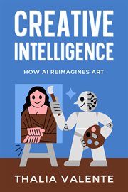 Creative Intelligence : How Ai Reimagines Art cover image