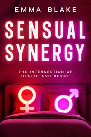 Sensual Synergy : The Intersection of Health and Desire cover image