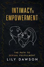 Intimacy & Empowerment : The Path to Sexual Fulfillment cover image