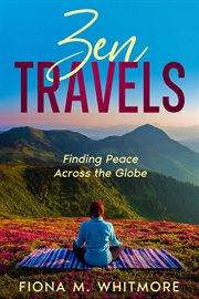 Zen Travels : Finding Peace Across the Globe cover image