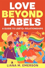 Love Beyond Labels : A Guide to LGBTQ+ Relationships cover image