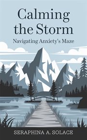 Calming the Storm : Navigating Anxiety's Maze cover image