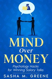 Mind Over Money : Psychology Hacks for Winning Salary Talks cover image