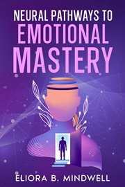 Neural Pathways to Emotional Mastery cover image