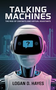 Talking Machines : The Rise of Chatbots and Virtual Assistants cover image