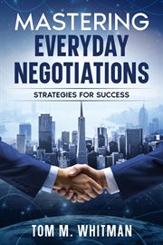 Mastering Everyday Negotiations : Strategies for Success cover image
