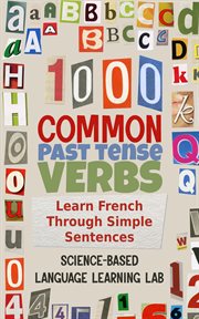 1000 Common Past Tense Verbs : Learn French Through Simple Sentences cover image