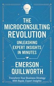 The Microconsulting Revolution : Unleashing Expert Insights in Minutes cover image