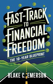Fast-Track to Financial Freedom : The 10-year Blueprint cover image