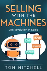 Selling With the Machines : Ai's Revolution in Sales cover image