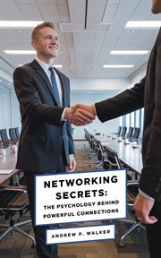 Networking Secrets : The Psychology Behind Powerful Connections cover image