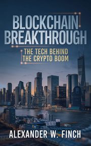 Blockchain Breakthrough : The Tech Behind the Crypto Boom cover image