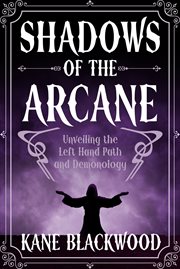 Shadows of the Arcane : Unveiling the Left Hand Path and Demonology cover image