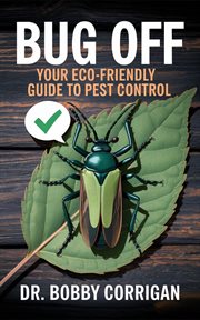 Bug Off : Your Eco-friendly Guide to Pest Control cover image