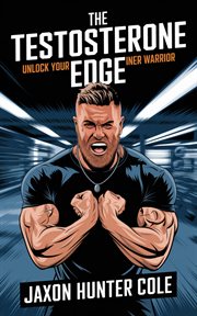 The Testosterone Edge : Unlock Your Inner Warrior cover image