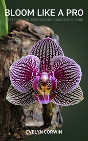 Bloom Like a Pro : Mastering the Epidendrum Ibaguense Orchid cover image