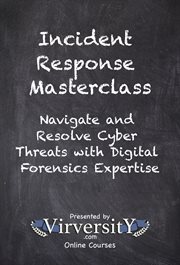 Incident Response Masterclass : Navigate and Resolve Cyber Threats With Digital Forensics Expertise cover image