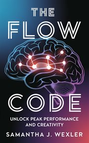 The Flow Code : Unlock Peak Performance and Creativity cover image
