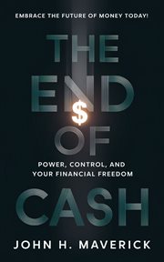 The End of Cash : Power, Control, and Your Financial Freedom cover image